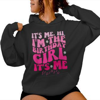 Its Me Hi I'm The Birthday Girl Its Me-Birthday Party Girls Women Hoodie - Seseable