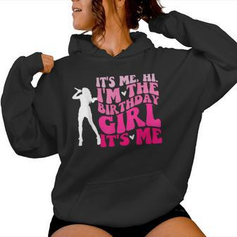 Its Me Hi I'm The Birthday Girl Its Me- Birthday Party Girls Women Hoodie - Seseable