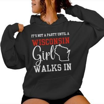 It's Not A Party Until A Wisconsin Girl Walks In Wisconsin Women Hoodie - Monsterry