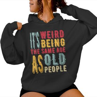 It's Weird Being The Same Age As Old People Vintage Women Hoodie - Monsterry