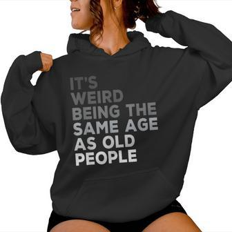 It's Weird Being The Same Age As Old People Husband Birthday Women Hoodie - Thegiftio UK