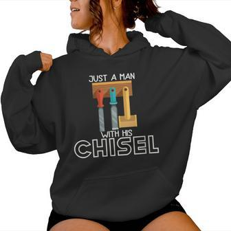 Just A Man With His Chisel Carpenter Hoarder Dad Women Hoodie - Monsterry