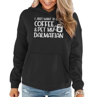 I Just Want To Drink Coffee And Pet My Dalmatian Dog Mom Women Hoodie - Monsterry DE