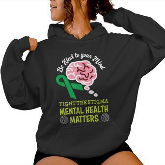 Be Kind To Your Mind Mental Health Matters Mind Therapist Women Hoodie - Thegiftio UK