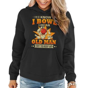 I Know I Bowl Like An Old Man Try To Keep Up Bowling Women Hoodie - Seseable
