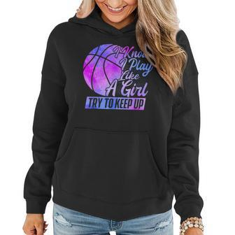 I Know I Play Like A Girl Basketball Player Game Day Women Hoodie - Monsterry AU