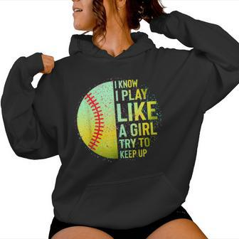 I Know I Play Like A Girl Softball Baseball N Women Women Hoodie | Mazezy