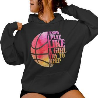 I Know I Play Like A Girl Try To Keep Up Basketball Women Hoodie - Monsterry