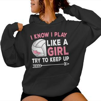 I Know I Play Like A Girl Try To Keep Up Cute Volleyball Women Hoodie - Monsterry DE