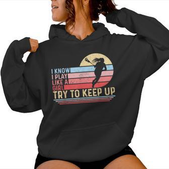 I Know I Play Like A Girl Try To Keep Up Lacrosse Women Hoodie - Monsterry CA