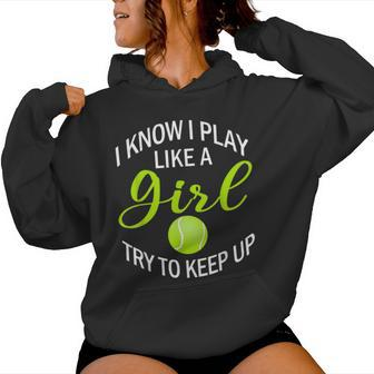 I Know I Play Like A Girl Try To Keep Up Tennis Ball Women Hoodie - Monsterry DE
