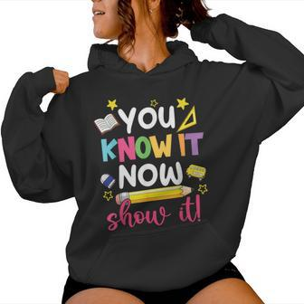 You Know It Now Show It Teacher Student Testing Day Women Hoodie | Mazezy DE