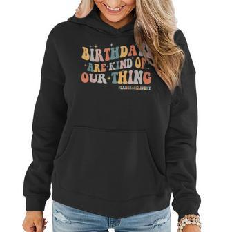 Labor And Delivery L&D Nurse Birthdays Are Kind Of Our Thing Women Hoodie - Monsterry DE
