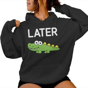 Later Gator Alligator Jokes Sarcastic Women Hoodie - Seseable