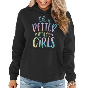 Life Is Better With My Girls Mom Of Girls Tie Dye Women Hoodie - Monsterry CA