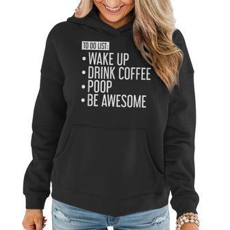 To Do List Wake Up Drink Coffee Poop Be Awesome Women Hoodie - Monsterry