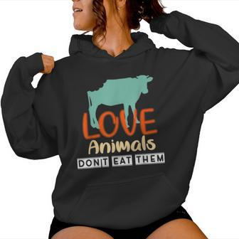 Love Animals Don't Eat Them Vegetarian Be Kind To Animals Women Hoodie - Monsterry