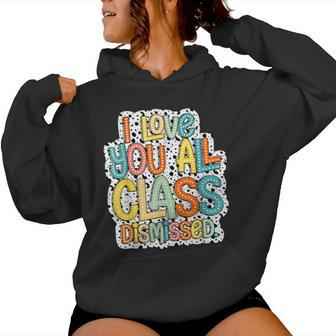 I Love You All Class Dismissed Cute Teacher Women Hoodie - Monsterry