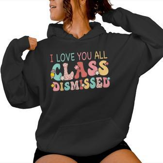 I Love You All Class Dismissed Last Days Of School Teacher Women Hoodie - Monsterry AU