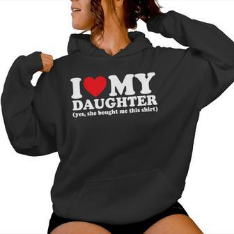 I Love My Daughter Yes She Bought Me This Women Hoodie - Thegiftio UK