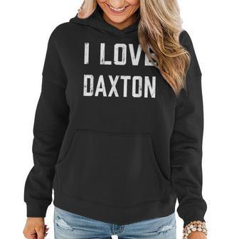 I Love Daxton Family Son Daughter Boy Girl Baby Name Women Hoodie | Seseable CA