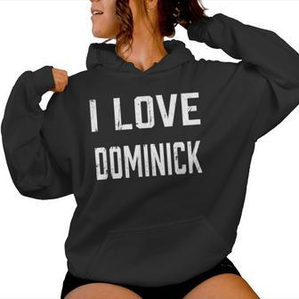 I Love Dominick Family Son Daughter Boy Girl Baby Name Women Hoodie - Seseable