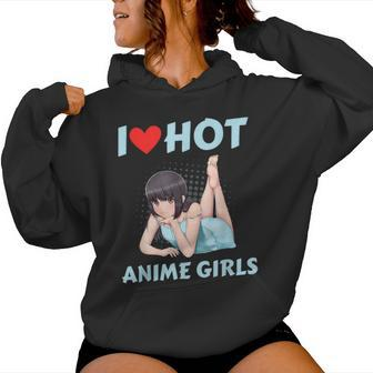 I Love Hot Anime Girls Anime Girlfriend Manga Otaku Women Hoodie - Thegiftio UK