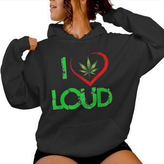 I Love Loud Weed Lovers Marijuana Plant Women Hoodie - Monsterry DE