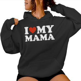 I Love My Mom I Love My Mama Women Hoodie - Seseable