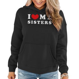 I Love My Sisters I Heart My Sisters Women Hoodie - Monsterry AU