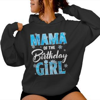 Mama Of The Birthday Girl Family Snowflakes Winter Party Women Hoodie - Seseable