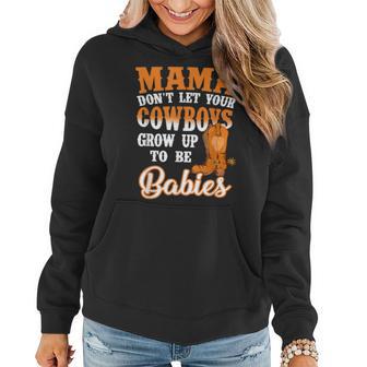 Mama Don't Let Your Cowboys Grow Up To Be Babies Women Hoodie - Monsterry CA