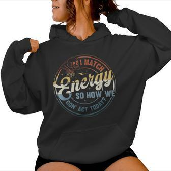 I Match Energy So How We Gone Act Today Groovy Style Women Hoodie - Seseable