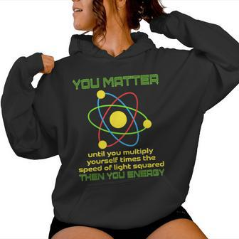 You Matter Science Study Atom Science Teacher Physics Women Hoodie - Monsterry