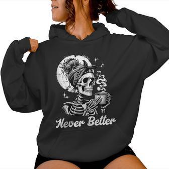 Messy Bun Skeleton Skull Drinking Coffee Never Better Women Hoodie - Monsterry AU