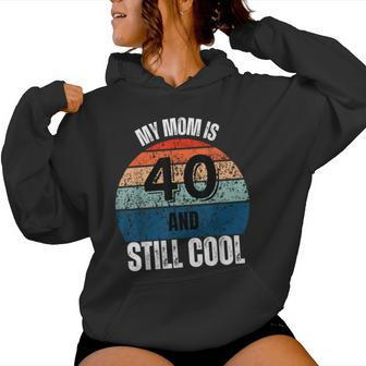 My Mom Is 40 And Still Cool Recto 40 Mom Birthday Women Hoodie | Mazezy