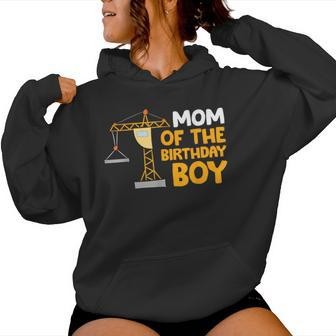 Mom Of The Birthday Boy Construction Crew Birthday Party Women Hoodie - Monsterry