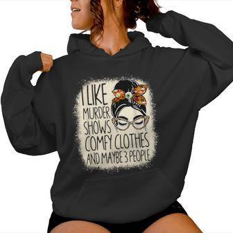 I Like Murder Shows Comfy Clothes 3 People Messy Bun Women Women Hoodie | Mazezy