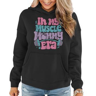 In My Muscle Mommy Era Gym Workout Fitness Team Gym Mama Women Hoodie - Thegiftio UK