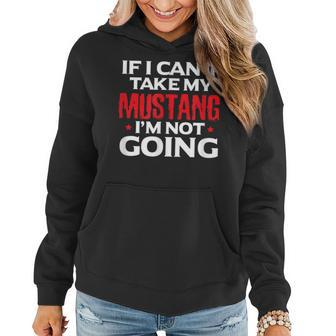 Mustang Horse If I Can't Take My Mustang I'm Not Going Women Hoodie - Monsterry AU