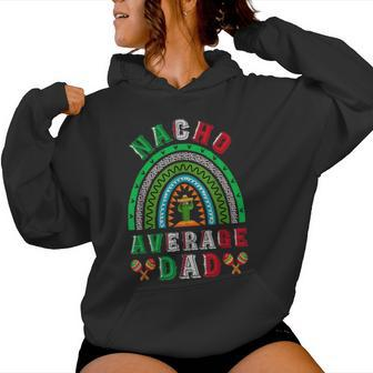 Nacho Average Dad Cinco De Mayo Mexican Father's Day Rainbow Women Hoodie - Monsterry