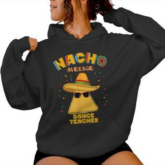 Nacho Average Dance Teacher Instructor Cinco De Mayo Women Hoodie - Monsterry AU