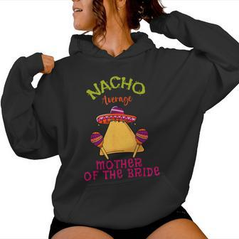 Nacho Average Mother Of The Bride Mexican Cinco De Mayo Women Hoodie - Monsterry UK