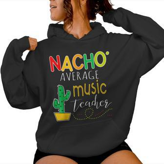 Nacho Average Music Teacher Cinco De Mayo Fiesta Women Hoodie - Monsterry AU