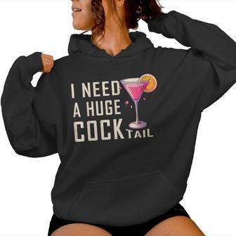 I Need A Huge Cocktail Adult Humor Drinking Women Hoodie - Seseable