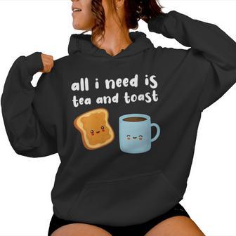 All I Need Is Tea And Toast Tea And Toast Eternal Love Tea Women Hoodie - Thegiftio UK