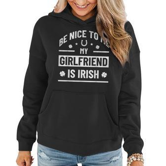 Be Nice To Me My Girlfriend Is Irish St Patrick's Day Women Hoodie - Seseable