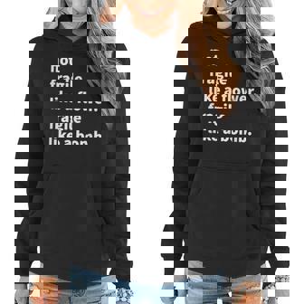 Not Fragile Like A Flower Like A Bomb Women Hoodie - Monsterry