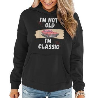Im Not Old Im Classic Old Man And 2024 Women Hoodie - Seseable