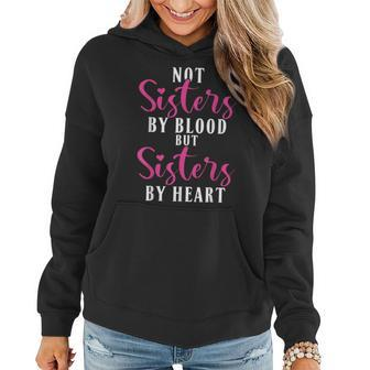 Not Sisters By Blood But Sisters By Heart Friendship Women Hoodie - Monsterry